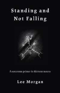 Standing and Not Falling  A sorcerous primer in thirteen moons