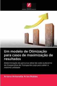 Um modelo de Otimizacao para casos de maximizacao de resultados