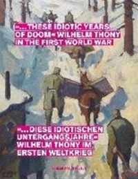"... diese idiotischen Untergangsjahre" Wilhelm Thöny im Ersten Weltkrieg