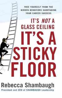 It's Not a Glass Ceiling, It's a Sticky Floor