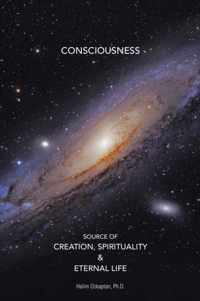 Consciousness Source of Creation, Spirituality & Eternal Life