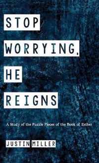 Stop Worrying, He Reigns