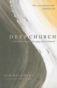 Deep Church A Third Way Beyond Emerging and Traditional