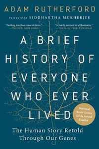 A Brief History of Everyone Who Ever Lived: The Human Story Retold Through Our Genes /]cadam Rutherford; Foreword by Siddhartha Mukherjee