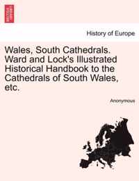 Wales, South Cathedrals. Ward and Lock's Illustrated Historical Handbook to the Cathedrals of South Wales, Etc.