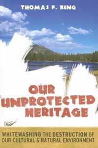 Our Unprotected Heritage: Whitewashing the Destruction of Our Cultural and Natural Environment