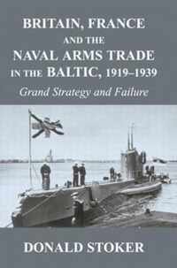 Britain, France and the Naval Arms Trade in the Baltic, 1919 -1939