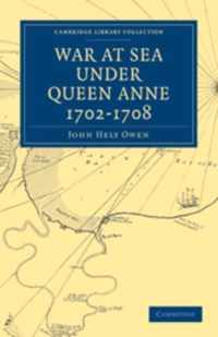 War at Sea Under Queen Anne 1702-1708