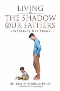 Living in The Shadow of Our Fathers