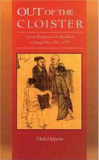 Out of the Cloister - Literati Perspectives on Buddhism in Sung China 960-1279