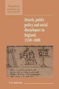 Dearth, Public Policy and Social Disturbance in England 1550 1800