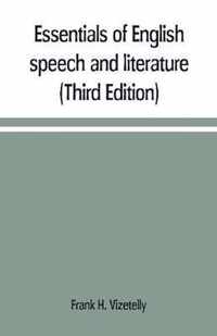 Essentials of English speech and literature; an outline of the origin and growth of the language, with chapters on the influence of the Bible, the value of the dictionary, and the use of the grammar in the study of the English tongue (Third Edition)