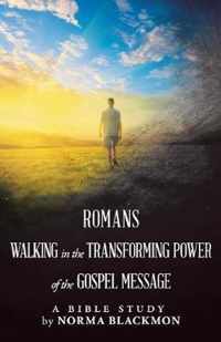 Romans Walking in the Transforming Power of the Gospel Message