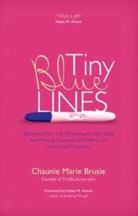 Tiny Blue Lines: Reclaiming Your Life, Preparing for Your Baby, and Moving Forward with Faith in an Unplanned Pregnancy