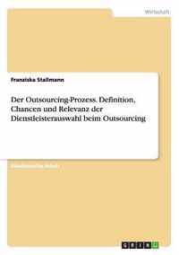 Der Outsourcing-Prozess. Definition, Chancen und Relevanz der Dienstleisterauswahl beim Outsourcing