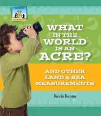 What in the World Is an Acre? and Other Land & Sea Measurements