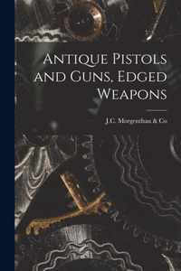 Antique Pistols and Guns, Edged Weapons