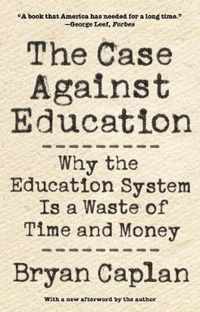 The Case against Education  Why the Education System Is a Waste of Time and Money