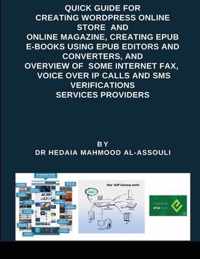 Quick Guide for Creating Wordpress Online Store and Online Magazine, Creating EPUB E-books Using EPUB Editors and Converters, and Overview of Some Internet Fax, Voice Over IP Calls and SMS Verifications Services Providers