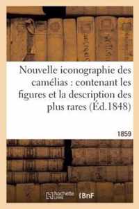 Nouvelle Iconographie Des Camelias: Contenant Les Figures Et La Description Des Plus Rares (1859)
