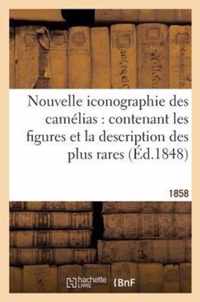 Nouvelle Iconographie Des Camelias: Contenant Les Figures Et La Description Des Plus Rares (1858)
