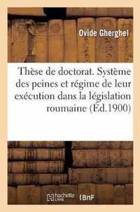 These de Doctorat. Le Systeme Des Peines Et Le Regime de Leur Execution Dans La Legislation Roumaine