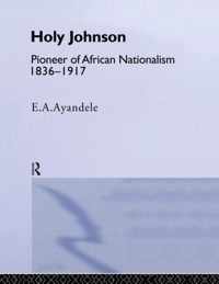 'Holy' Johnson, Pioneer of African Nationalism, 1836-1917