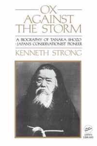 Ox Against the Storm: A Biography of Tanaka Shozo: Japans Conservationist Pioneer