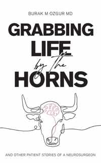Grabbing Life by the Horns - and other patient stories of a neurosurgeon