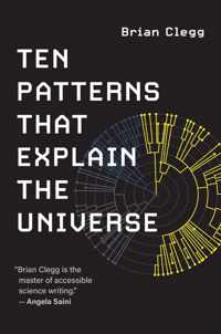 Ten Patterns That Explain the Universe