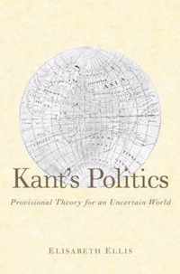 Kant's Politics - Provisional Theory for an Uncertain World