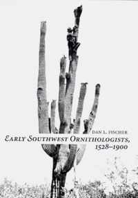 EARLY SOUTHWEST ORNITHOLOGISTS, 1528-1900