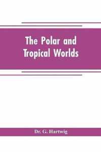 The polar and tropical worlds
