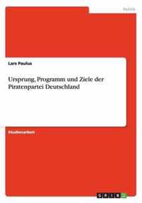 Ursprung, Programm und Ziele der Piratenpartei Deutschland