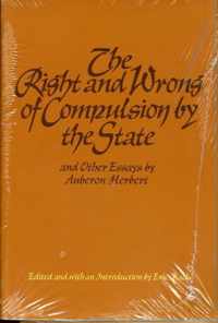 Right & Wrong of Compulsion by the State, & other Essays