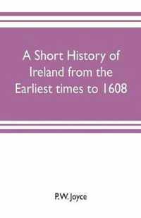 A short history of Ireland from the earliest times to 1608