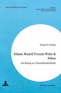 Johann Rudolf Forcart-Weiss & Soehne: Ein Beitrag Zur Unternehmergeschichte