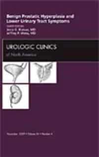 Benign Prostatic Hyperplasia and Lower Urinary Tract Symptoms, An Issue of Urologic Clinics