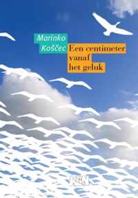 Kroatische literatuur in Nederland 6 -   Een centimeter vanaf het geluk
