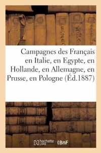 Campagnes Des Francais En Italie, En Egypte, En Hollande, En Allemagne, En Prusse, En Pologne