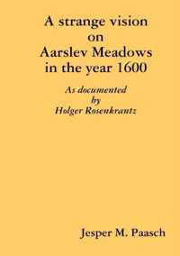 A strange vision on Aarslev Meadows in the year 1600 - As documented by Holger Rosenkrantz