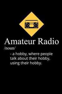 Amateur Radio Noun A Hobby, Where People use their Hobby to talk about their hobby