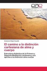 El camino a la distincion cartesiana de alma y cuerpo