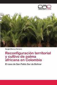 Reconfiguracion territorial y cultivo de palma africana en Colombia
