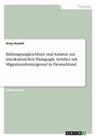Bildungsungleichheit und Ansatze zur interkulturellen Padagogik. Schuler mit Migrationshintergrund in Deutschland