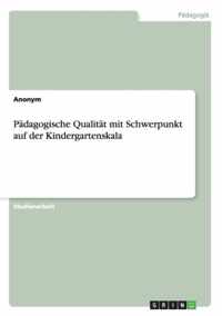 Padagogische Qualitat mit Schwerpunkt auf der Kindergartenskala