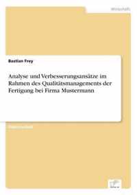 Analyse und Verbesserungsansatze im Rahmen des Qualitatsmanagements der Fertigung bei Firma Mustermann