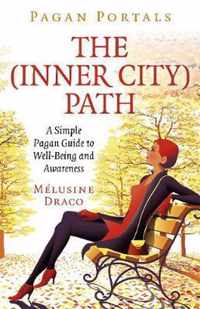 Pagan Portals  The InnerCity Path  A Simple Pagan Guide to WellBeing and Awareness