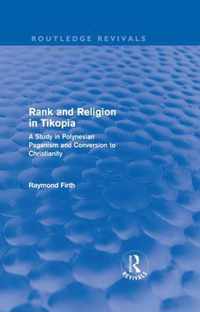 Rank And Religion In Tikopia (Routledge Revivals): A Study In Polynesian Paganism And Conversion To Christianity.