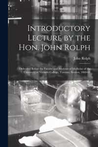 Introductory Lecture by the Hon. John Rolph [microform]